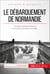 Le débarquement de Normandie - Overlord, l’opération décisive de la Seconde Guerre mondiale