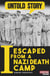I Escaped from a Nazi Death Camp - The incredible story of a war survivor