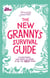 The New Granny’s Survival Guide - Everything you need to know to be the best gran