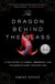The Dragon Behind the Glass - A True Story of Power, Obsession, and the World's Most Coveted Fish
