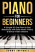 Piano For Beginners: A Simple 30-Day Plan to Play Beautifully with Easy Music Theory & Bonus Video Lessons