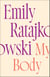 My Body - Emily Ratajkowski's deeply honest and personal exploration of what it means to be a woman today - THE NEW YORK TIMES BESTSELLER