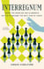 Interregnum - Inside the Grueling and Glamorous Battle to Become the Next King of Chess