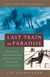 Last Train to Paradise - Henry Flagler and the Spectacular Rise and Fall of the Railroad that Crossed an Ocean