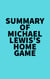 Summary of Michael Lewis's Home Game