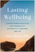 Lasting Wellbeing - Science-Based Practices for Tranquility, Authenticity, Meaning, and Joy