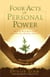 Four Acts of Personal Power - How To Heal Your Past And Create An Empowering Future