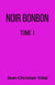 Noir bonbon - Tome 1