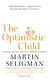 The Optimistic Child - A Revolutionary Approach to Raising Resilient Children - A Proven Programme to Safeguard Children Against Depression and Build Lifelong Resilience