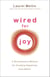 Wired for Joy! - A Revolutionary Method for Creating Happiness from Within