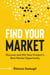 Find Your Market: Discover and Win Your Product’s Best Market Opportunity