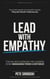 Lead With Empathy: Elevate Your Leadership & Management Skills, Build Strong Teams, and Inspire Lasting Change in Your Business - Build a Business That Runs Without You Series, #2