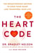The Heart Code - The Breakthrough Method to Open Your Heart and Transform Your Life from the Bestselling Author