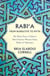 Rabi'a From Narrative to Myth - The Many Faces of Islam's Most Famous Woman Saint, Rabi'a al-'Adawiyya