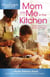Mom and Me in the Kitchen - Memories Of Our Mothers' Kitchen