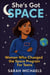 She’s Got Space: Women Who Changed the Space Program For Teens