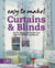 Easy to Make! Curtains & Blinds - Expert Advice, Techniques and Tips for Sewers