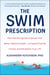 The Swim Prescription - How Swimming Can Improve Your Mood, Restore Health, Increase Physical Fitness and Revitalize Your Life