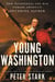 Young Washington - How Wilderness and War Forged America’s Founding Father