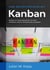 Ihre ersten Erfolge mit Kanban - Kanban im wissensbasierten Kontext verstehen und im Unternehmen umsetzen