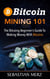 Bitcoin Mining 101 - The Bitcoin Beginner's Guide to Making Money with Bitcoins