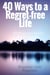 40 Ways To A Regret-Free Life - 40 Ways On How To Avoid Regrets