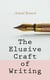 The Elusive Craft of Writing - How to Become an Author, The Truth about an Author, Literary Taste: How to Form It & The Author's Craft