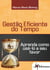 Gestão Eficiente do Tempo - Aprenda como gerenciá-lo a seu favor