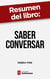 Resumen del libro "Saber conversar" de Debra Fine - Cómo mejorar tus habilidades para la comunicación y establecer relaciones más fuertes