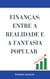 Finanças: entre a realidade e a fantasia popular