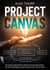 Project Canvas - Ein einfacher Einstieg ins Projektmanagement mit Praxisbeispielen, Methoden und Checklisten