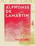 Alphonse de Lamartine - 1790-1847