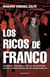 Los ricos de Franco - Grandes magnates de la dictadura, altos financieros de la democracia