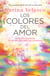 Los colores del amor - Vive tus chakras y ten relaciones saludables