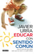 Educar con sentido común - Todo lo que hay que saber para que tus hijos y tú seáis felices