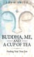Buddha, Me, and a Cup of Tea - Finding Your True Zen
