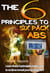 The 6 Principles To Six Pack Abs - Learn these 6 principles today and in no time reveal your six pack abs!
