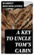 A Key to Uncle Tom's Cabin - Presenting the original facts and documents upon which the story is founded. Together with corroborative statements verifying the truth of the work