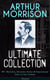 ARTHUR MORRISON Ultimate Collection: 80+ Mysteries, Detective Stories & Supernatural Tales - Illustrated Edition: Adventures of Martin Hewitt, The Red Triangle, A Child of the Jago...