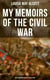 My Memoirs of the Civil War: The Louisa May Alcott's Collection - Including Letters, Hospital Sketches & Biography of the Author