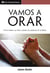 Vamos a orar - Cómo hablar con Dios usando las palabras de la biblia