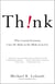 Think! - Why Crucial Decisions Can't Be Made in the Blink of an Eye