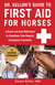 Dr. Kellon's Guide to First Aid for Horses - A Quick and Easy Reference to Conditions That Require Emergency Treatment