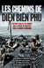 Les chemins de Diên Biên Phu - L'histoire vraie de six hommes que le destin va projeter dans la guerre d'Indochine
