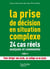 La prise de décision en situation complexe - 24 cas réels analysés et commentés
