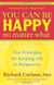You Can Be Happy No Matter What - Five Principles for Keeping Life in Perspective