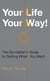 Your Life Your Way! The Go-Getter's Guide to Getting What You Want - The Mental Health Series, #2