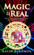 Magic Is Real: How to Create Reality, Manifest Miracles and Make Spirituality Fun Again! - Magic is Real