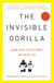 The Invisible Gorilla - And Other Ways Our Intuitions Deceive Us