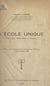 L'école unique - Étude critique, bibliographique et documentaire